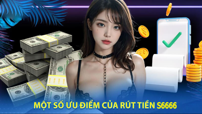 Tìm hiểu những điều kiện nạp rút tiền S6666