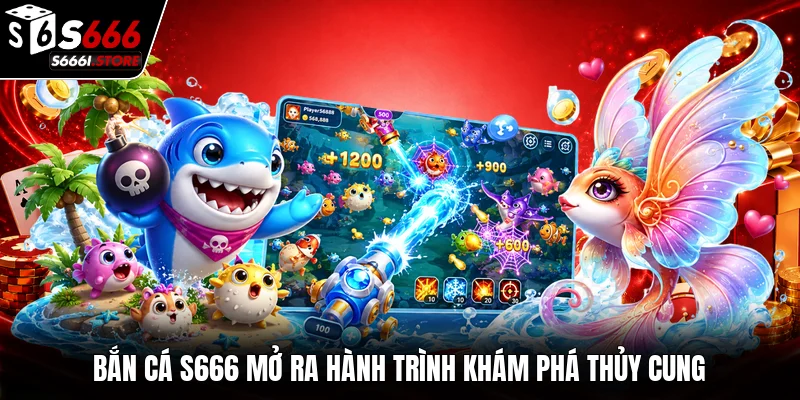 Bắn cá S666 mở ra hành trình khám phá thủy cung