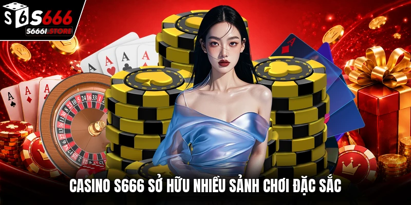 Casino S666 sở hữu nhiều sảnh chơi đặc sắc