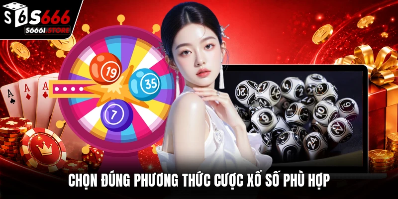Chọn đúng phương thức cược xổ số phù hợp