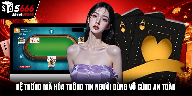 Hệ thống mã hóa thông tin người dùng vô cùng an toàn
