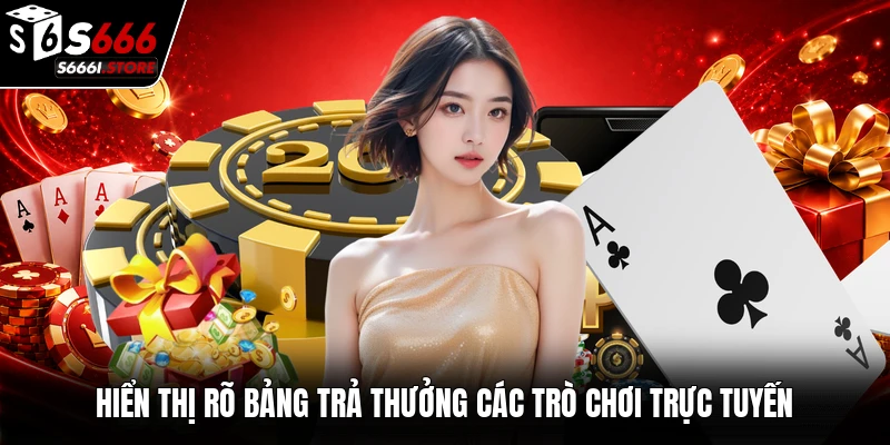 Hiển thị rõ bảng trả thưởng các trò chơi trực tuyến
