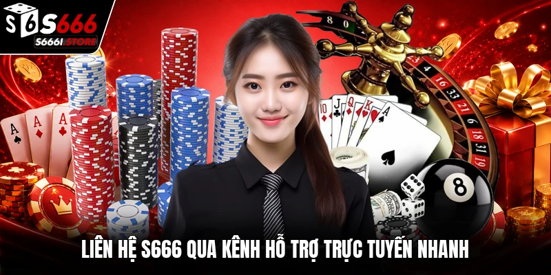 Liên hệ S666 qua kênh hỗ trợ trực tuyến nhanh