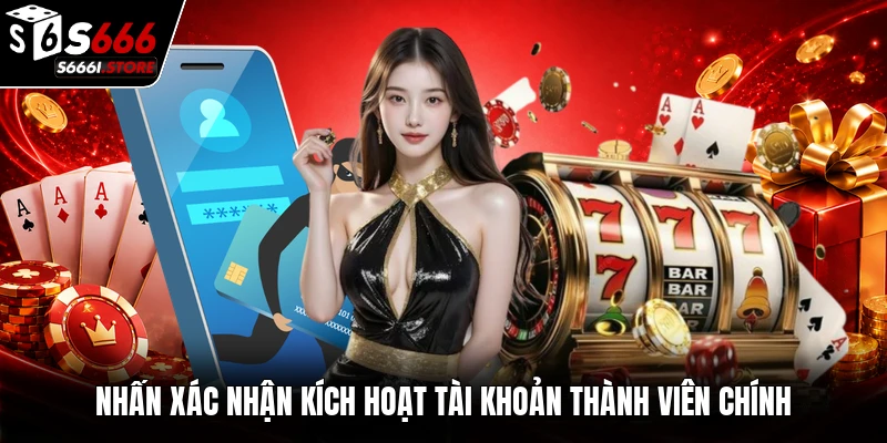 Nhấn xác nhận kích hoạt tài khoản thành viên chính