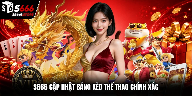 S666 cập nhật bảng kèo thể thao chính xác