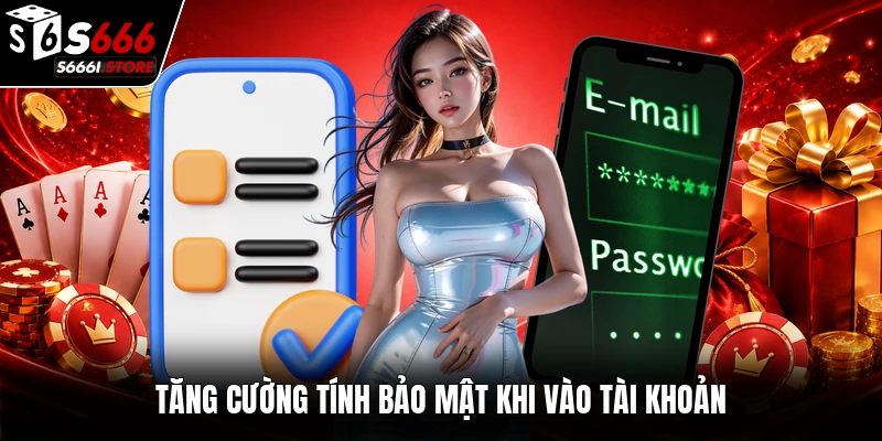Tăng cường tính bảo mật khi vào tài khoản