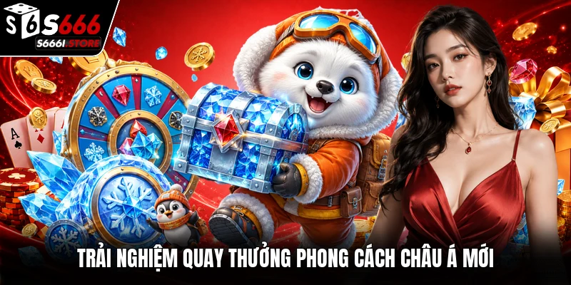 Trải nghiệm quay thưởng phong cách Châu Á mới